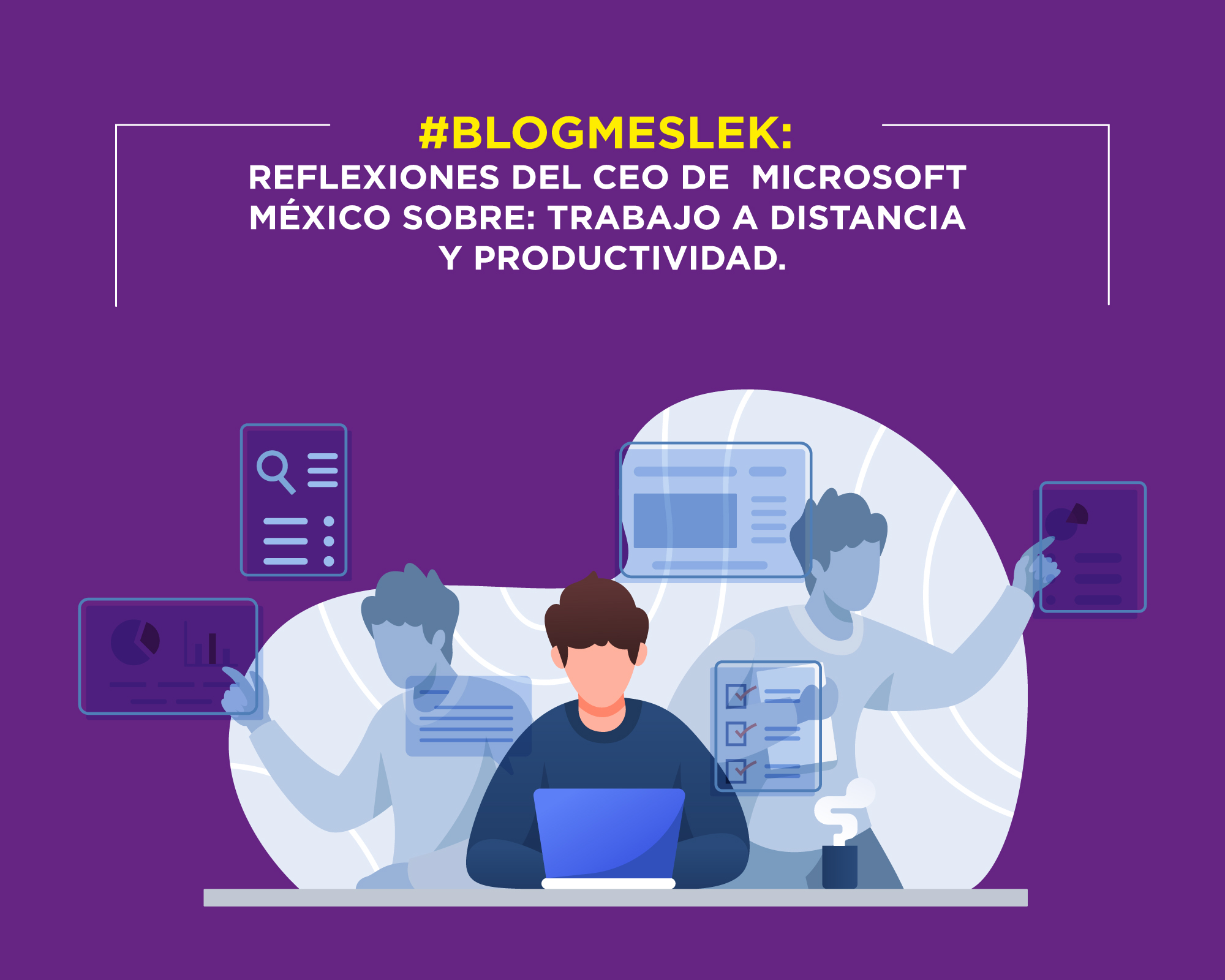 #MartesDeBlog: Reflexiones del CEO de Microsoft México sobre: Trabajo a distancia y productividad.